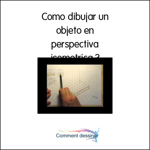 Como dibujar un objeto en perspectiva isometrica